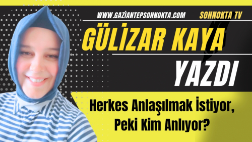 Herkes Anlaşılmak İstiyor, Peki Kim Anlıyor?